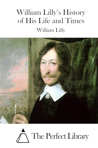 William Lilly's History of His Life and Times (Perfect Library) von CREATESPACE